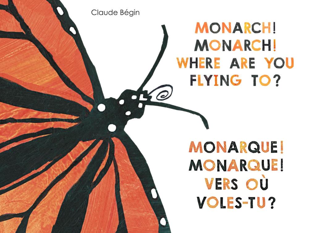 Monarch! Monarch! Where Are You Flying To? - Monarque! Monarque! Vers où voles-tu?