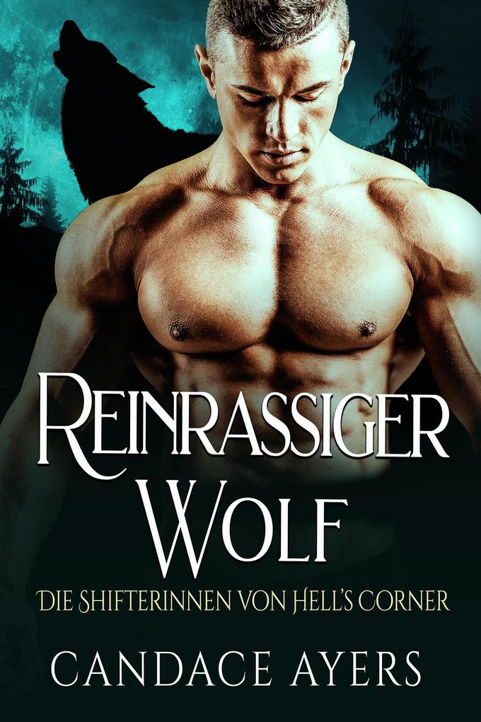 Reinrassiger Wolf (Die Shifterinnen von Hell‘s Corner #5)