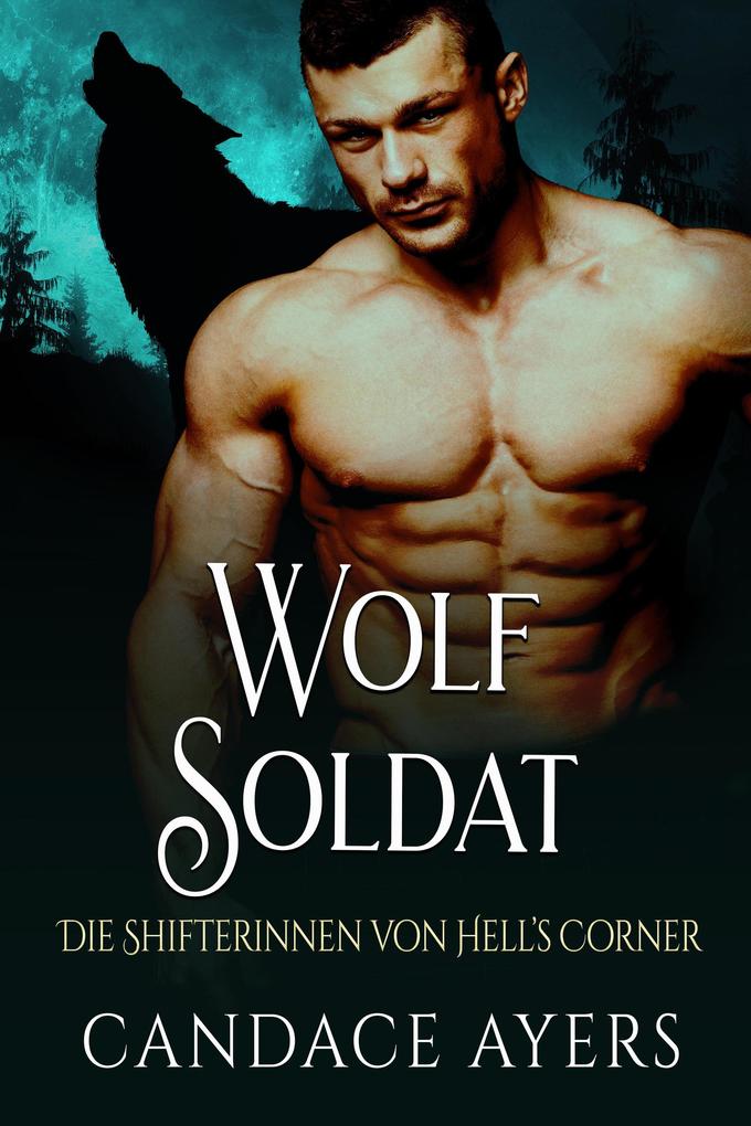 Wolf Soldat (Die Shifterinnen von Hell‘s Corner #3)