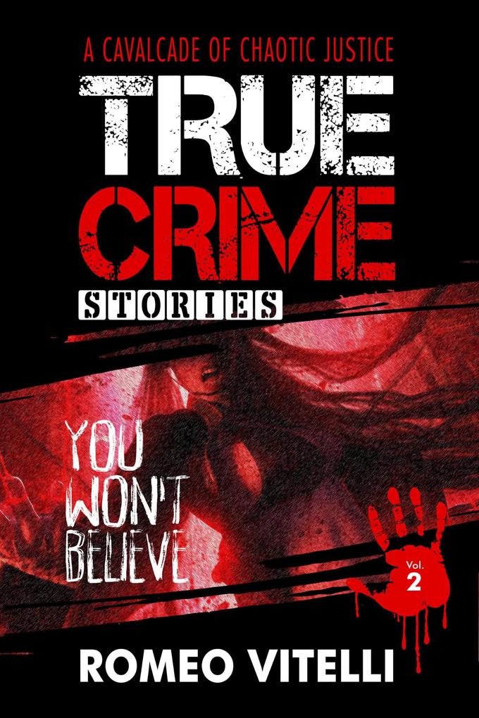 True Crime Stories You Won‘t Believe: Book Two (True Stories You Won‘t Believe)