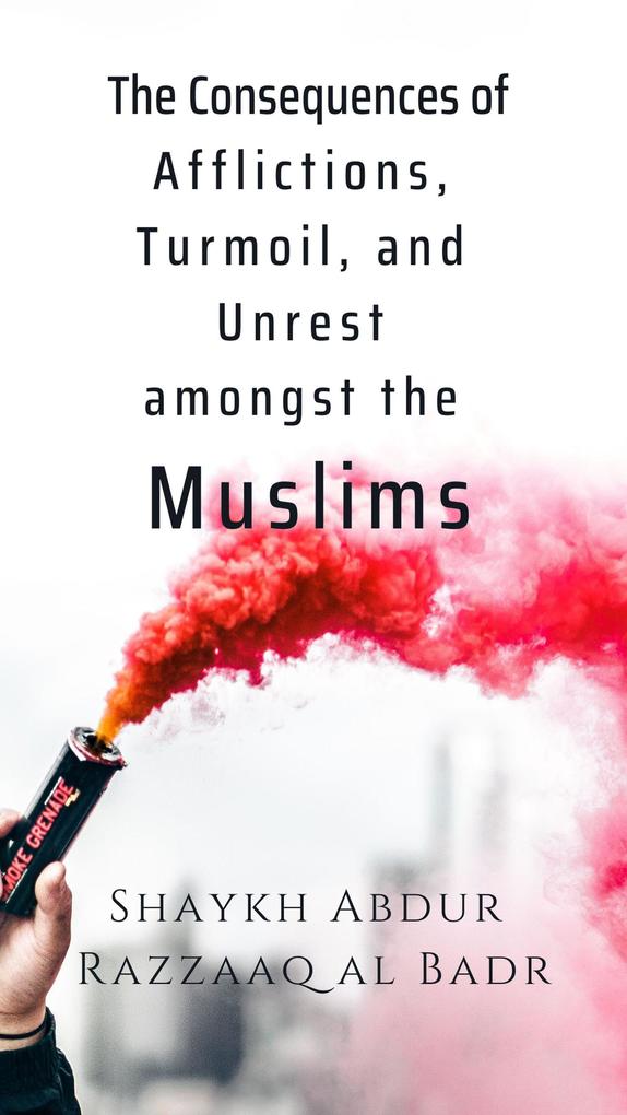 The Consequences of Afflictions Turmoil and Unrest Amongst the Muslims