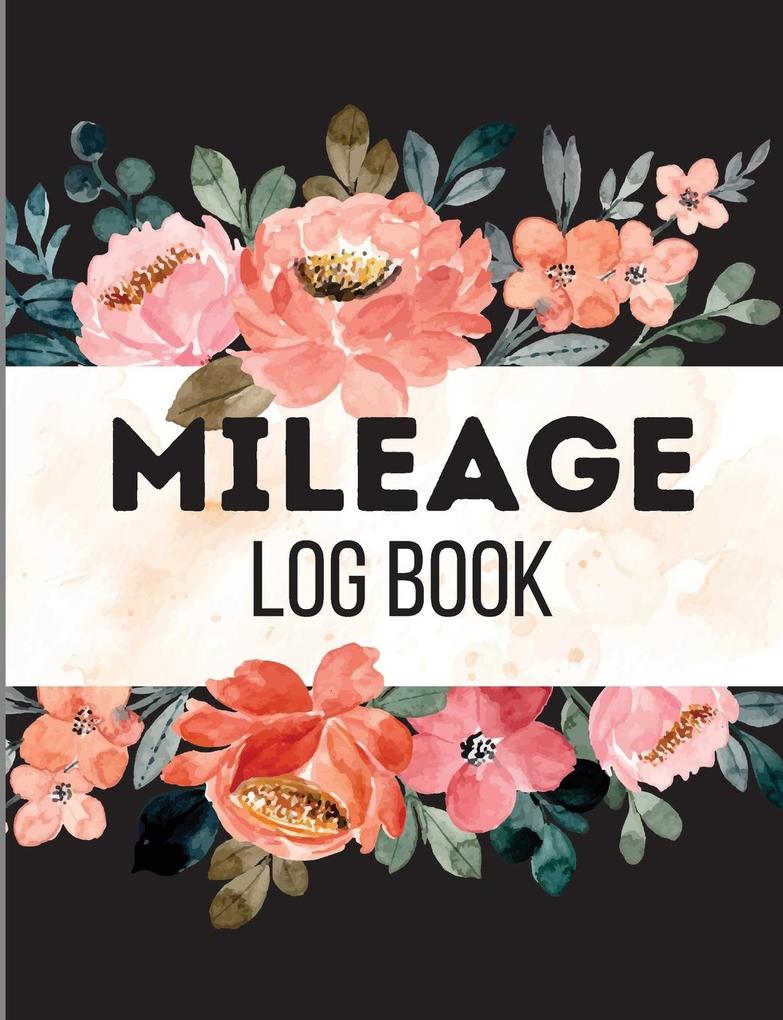 Mileage Log Book: A Complete Mileage Record Book Daily Mileage for Taxes Car & Vehicle Tracker for Business or Personal Taxes