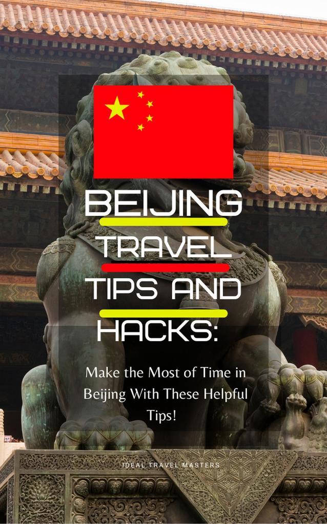Beijing Travel Tips and Hacks/ Make the Most of Your Time in Beijing With These Helpful Tips!