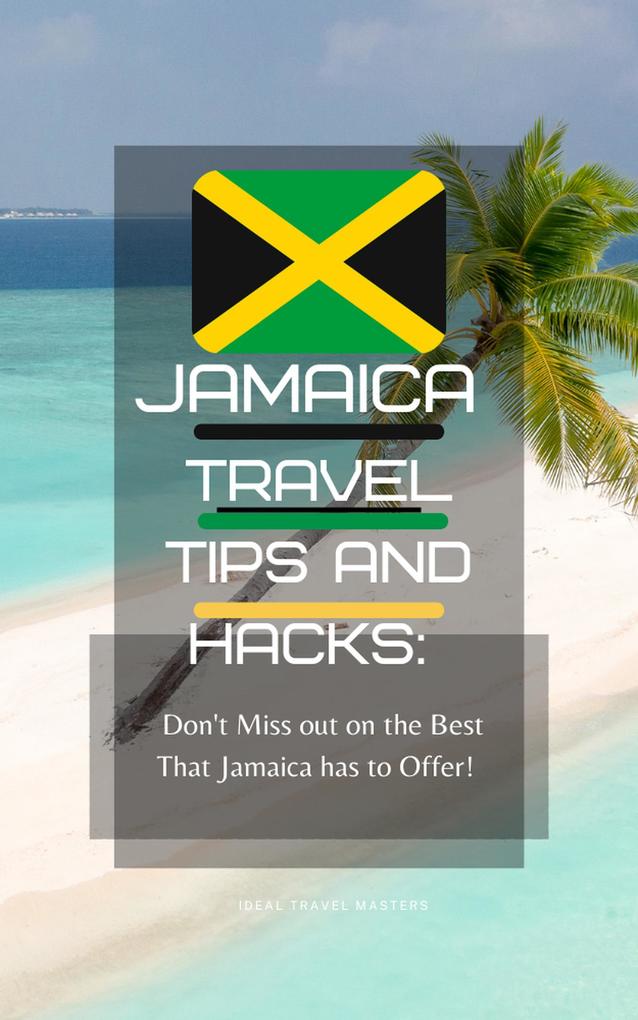 Jamaica Travel Tips and Hacks: Don‘t Miss Out on the Best That Jamaica has to Offer!