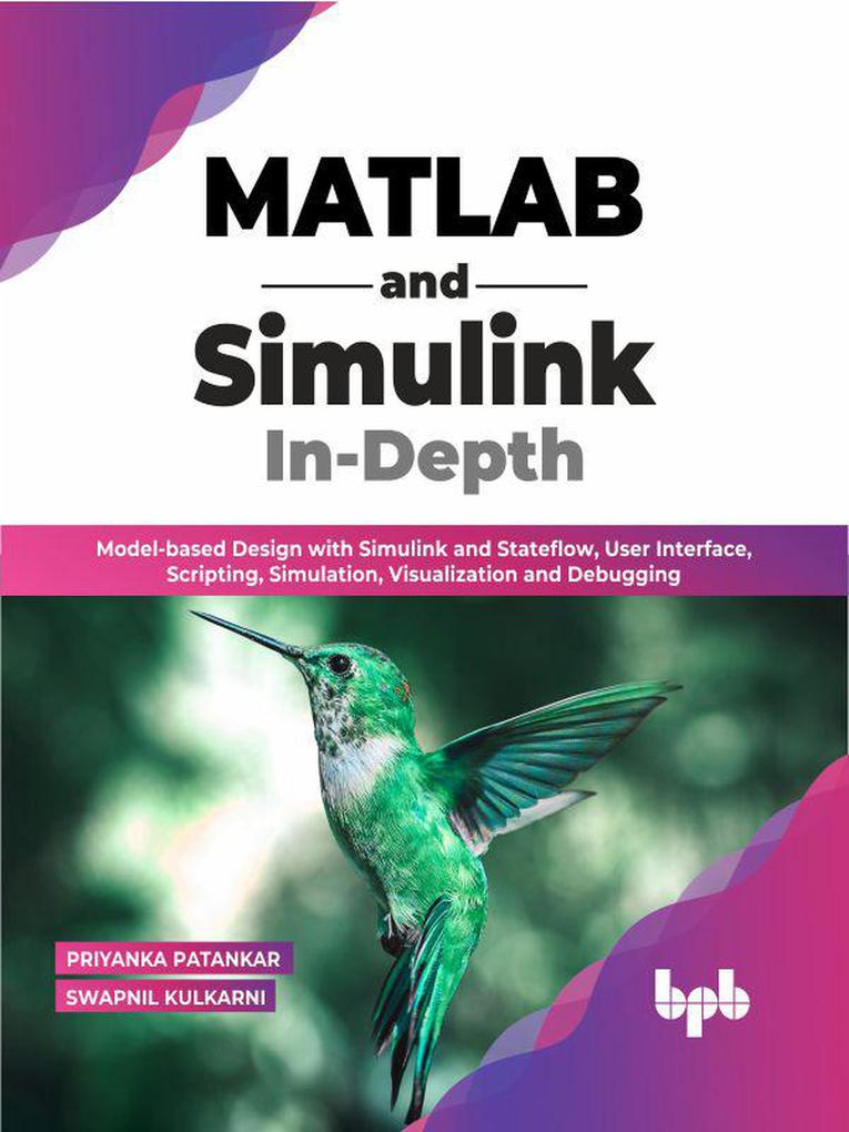 MATLAB and Simulink In-Depth: Model-based  with Simulink and Stateflow User Interface Scripting Simulation Visualization and Debugging