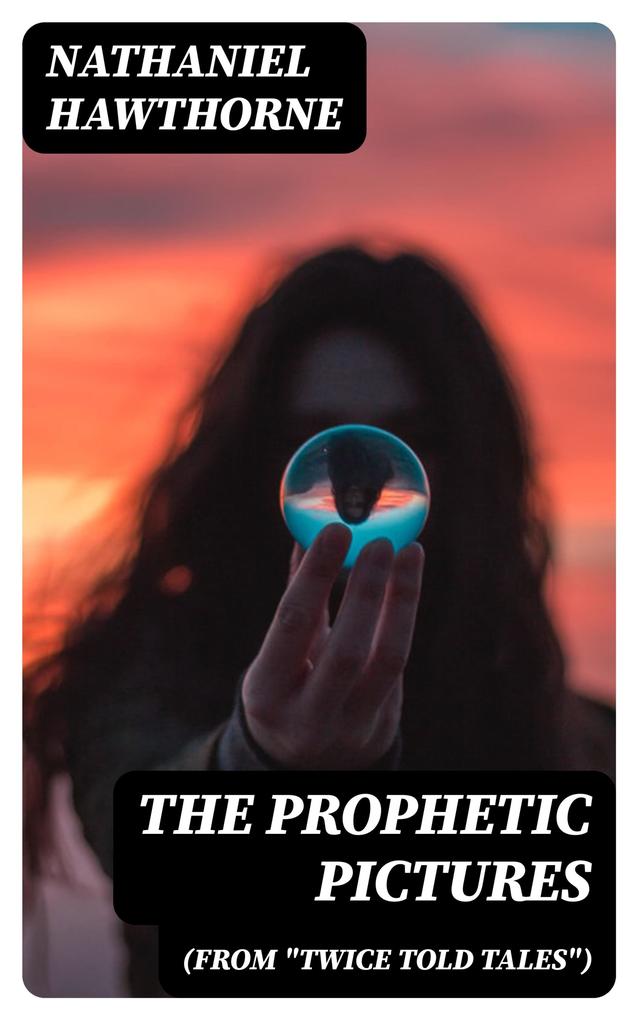 The Prophetic Pictures (From Twice Told Tales)