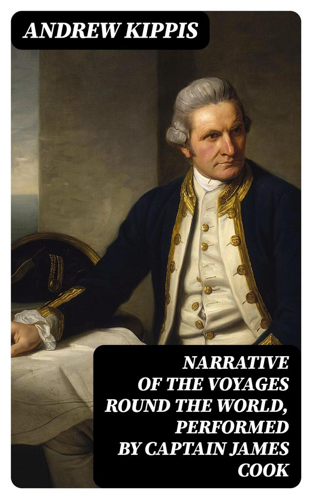 Narrative of the Voyages Round the World Performed by Captain James Cook
