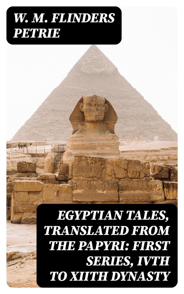 Egyptian Tales Translated from the Papyri: First series IVth to XIIth dynasty