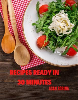 RECIPES READY IN 30 MINUTES - recipe ideas for lunch or dinner Discover Delicious Recipes That Are Ready in Just 30 Minutes or Less!