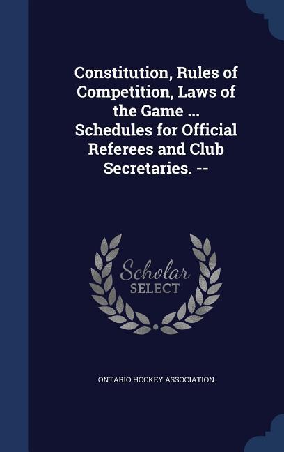 Constitution Rules of Competition Laws of the Game ... Schedules for Official Referees and Club Secretaries. --