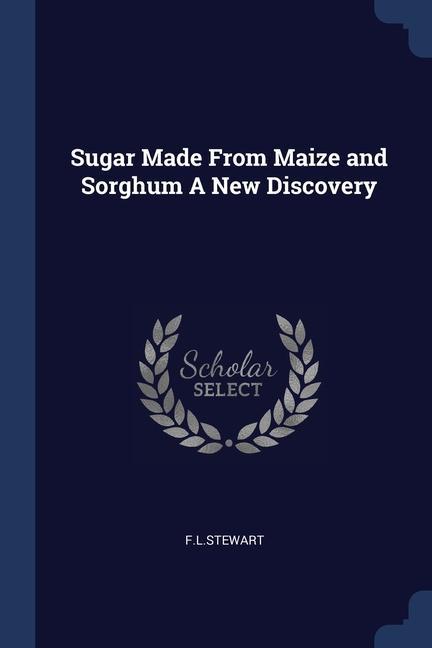 Sugar Made From Maize and Sorghum A New Discovery