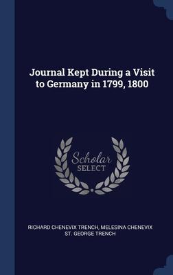 Journal Kept During a Visit to Germany in 1799 1800