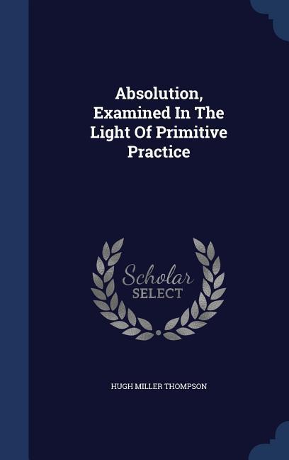 Absolution Examined In The Light Of Primitive Practice