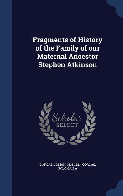 Fragments of History of the Family of our Maternal Ancestor Stephen Atkinson