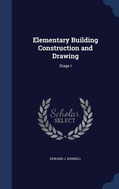 Elementary Building Construction and Drawing: Stage I