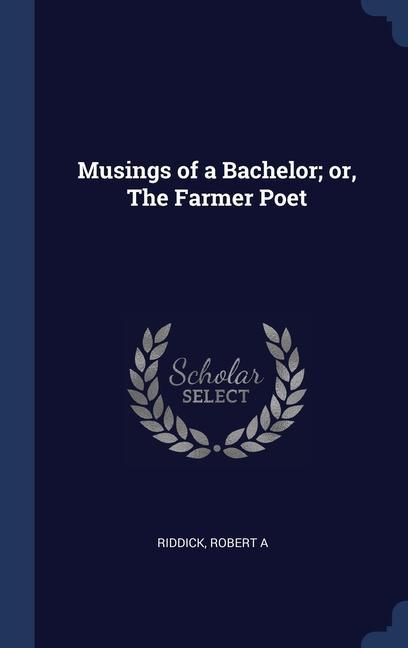Musings of a Bachelor; or The Farmer Poet