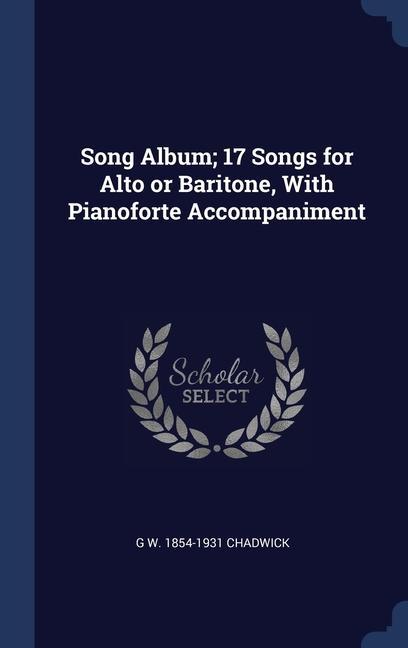 Song Album; 17 Songs for Alto or Baritone With Pianoforte Accompaniment