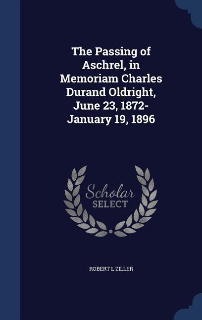 The Passing of Aschrel in Memoriam Charles Durand Oldright June 23 1872-January 19 1896