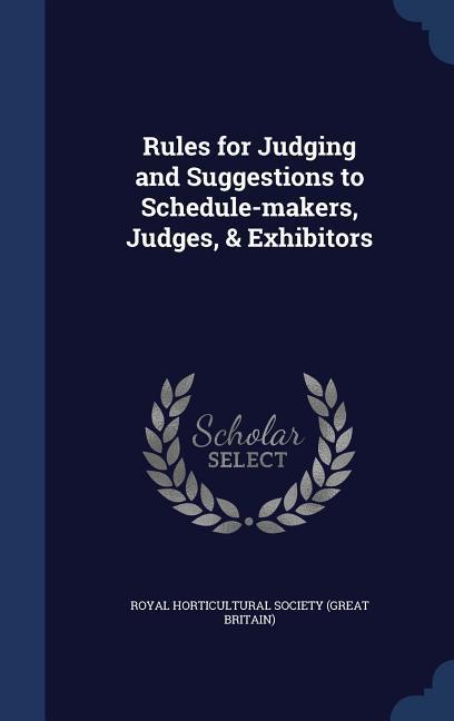 Rules for Judging and Suggestions to Schedule-makers Judges & Exhibitors