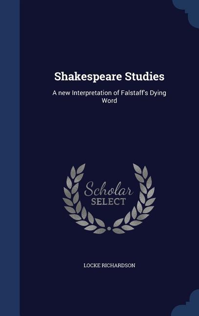 Shakespeare Studies: A new Interpretation of Falstaff‘s Dying Word