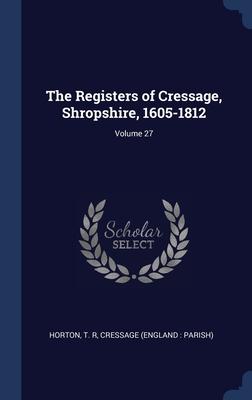 The Registers of Cressage Shropshire 1605-1812; Volume 27