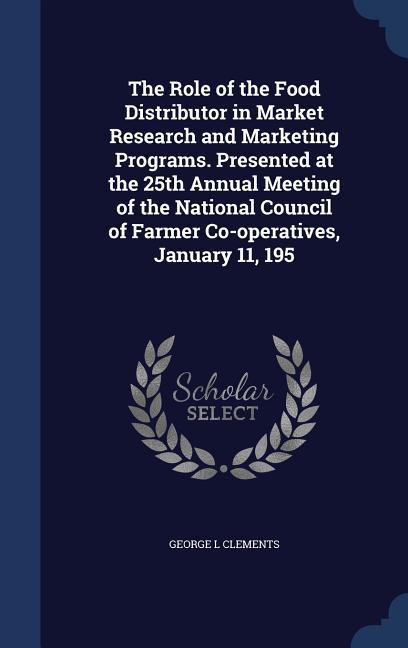 The Role of the Food Distributor in Market Research and Marketing Programs. Presented at the 25th Annual Meeting of the National Council of Farmer Co-