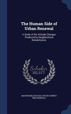 The Human Side of Urban Renewal: A Study of the Attitude Changes Produced by Neighborhood Rehabilitation