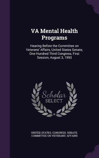 VA Mental Health Programs: Hearing Before the Committee on Veterans‘ Affairs United States Senate One Hundred Third Congress First Session Au