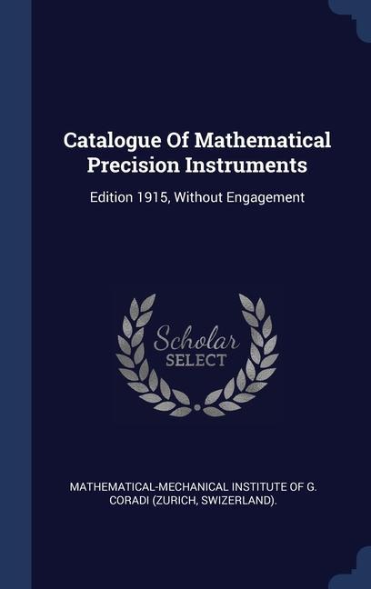 Catalogue Of Mathematical Precision Instruments: Edition 1915 Without Engagement