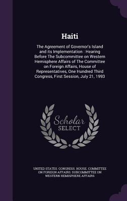 Haiti: The Agreement of Governor‘s Island and its Implementation: Hearing Before The Subcommittee on Western Hemisphere Affai