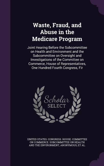 Waste Fraud and Abuse in the Medicare Program: Joint Hearing Before the Subcommittee on Health and Environment and the Subcommittee on Oversight and