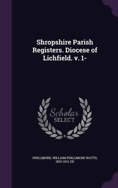Shropshire Parish Registers. Diocese of Lichfield. v. 1-