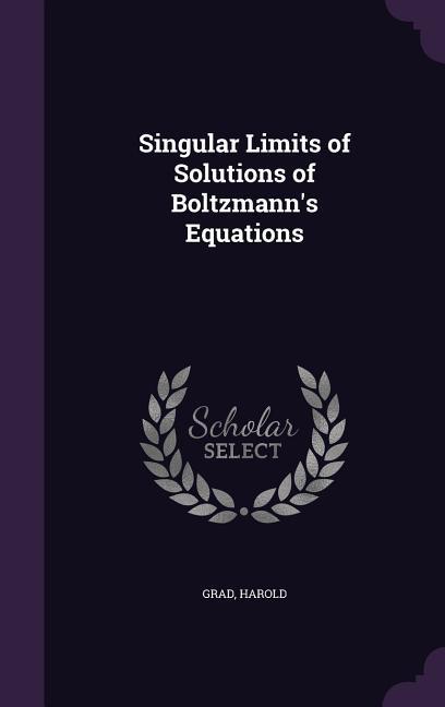 Singular Limits of Solutions of Boltzmann‘s Equations