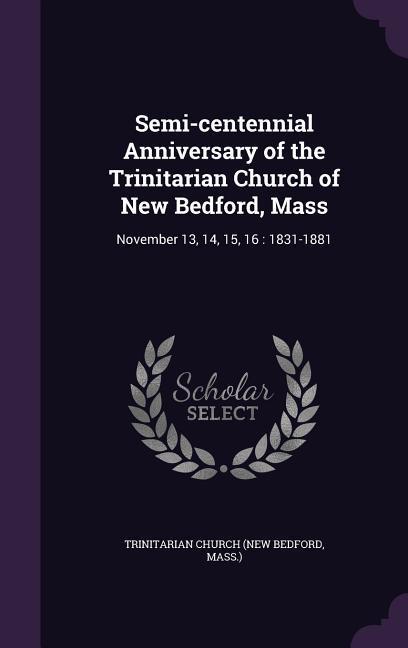 Semi-centennial Anniversary of the Trinitarian Church of New Bedford Mass