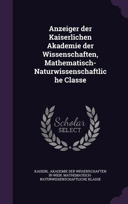 Anzeiger der Kaiserlichen Akademie der Wissenschaften Mathematisch-Naturwissenschaftliche Classe