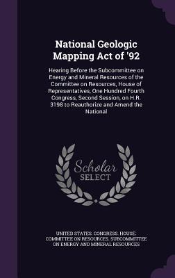 National Geologic Mapping Act of ‘92: Hearing Before the Subcommittee on Energy and Mineral Resources of the Committee on Resources House of Represen