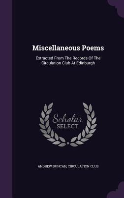 Miscellaneous Poems: Extracted From The Records Of The Circulation Club At Edinburgh