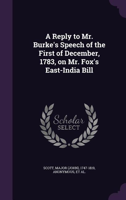 A Reply to Mr. Burke‘s Speech of the First of December 1783 on Mr. Fox‘s East-India Bill