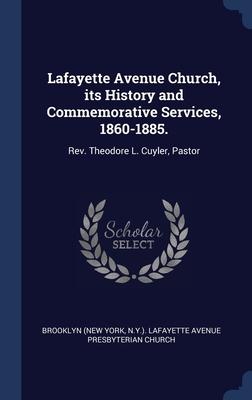 Lafayette Avenue Church its History and Commemorative Services 1860-1885.