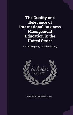The Quality and Relevance of International Business Management Education in the United States: An 18 Company 12 School Study
