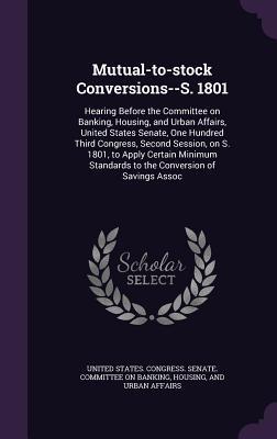 Mutual-to-stock Conversions--S. 1801: Hearing Before the Committee on Banking Housing and Urban Affairs United States Senate One Hundred Third Con