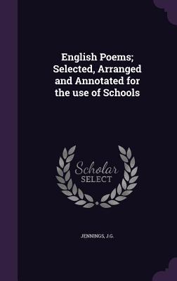 English Poems; Selected Arranged and Annotated for the use of Schools