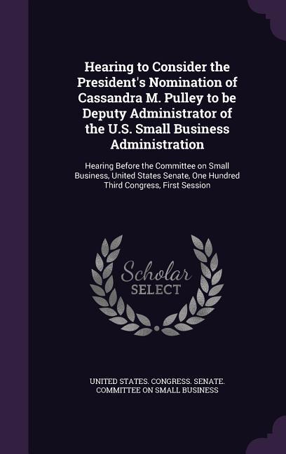 Hearing to Consider the President‘s Nomination of Cassandra M. Pulley to be Deputy Administrator of the U.S. Small Business Administration