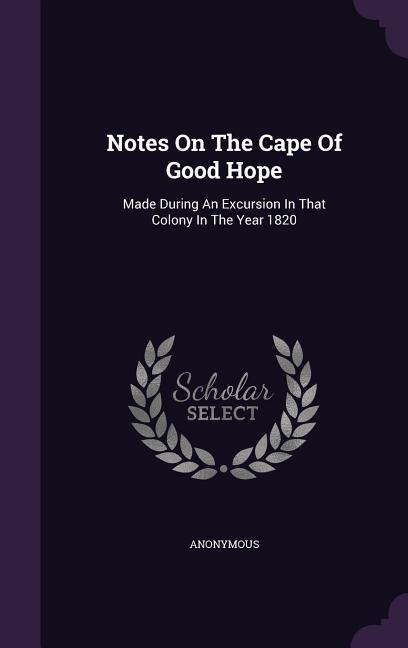 Notes On The Cape Of Good Hope: Made During An Excursion In That Colony In The Year 1820
