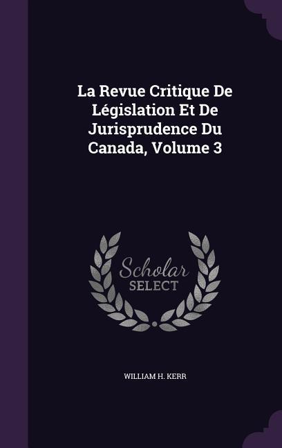 La Revue Critique De Législation Et De Jurisprudence Du Canada Volume 3