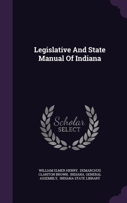 Legislative And State Manual Of Indiana