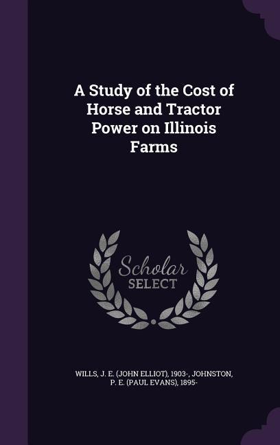 A Study of the Cost of Horse and Tractor Power on Illinois Farms