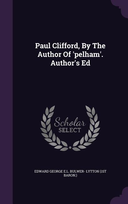 Paul Clifford By The Author Of ‘pelham‘. Author‘s Ed