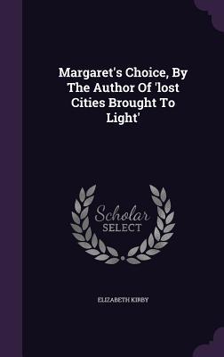Margaret‘s Choice By The Author Of ‘lost Cities Brought To Light‘