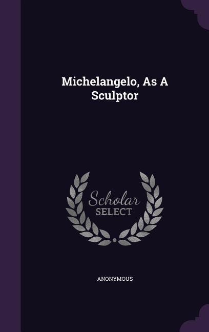 Michelangelo As A Sculptor